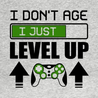 I don't age i just level up T-Shirt